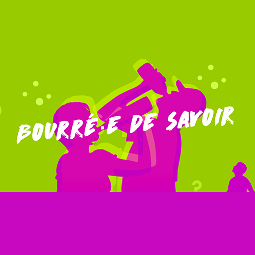 Bourré-e de savoir