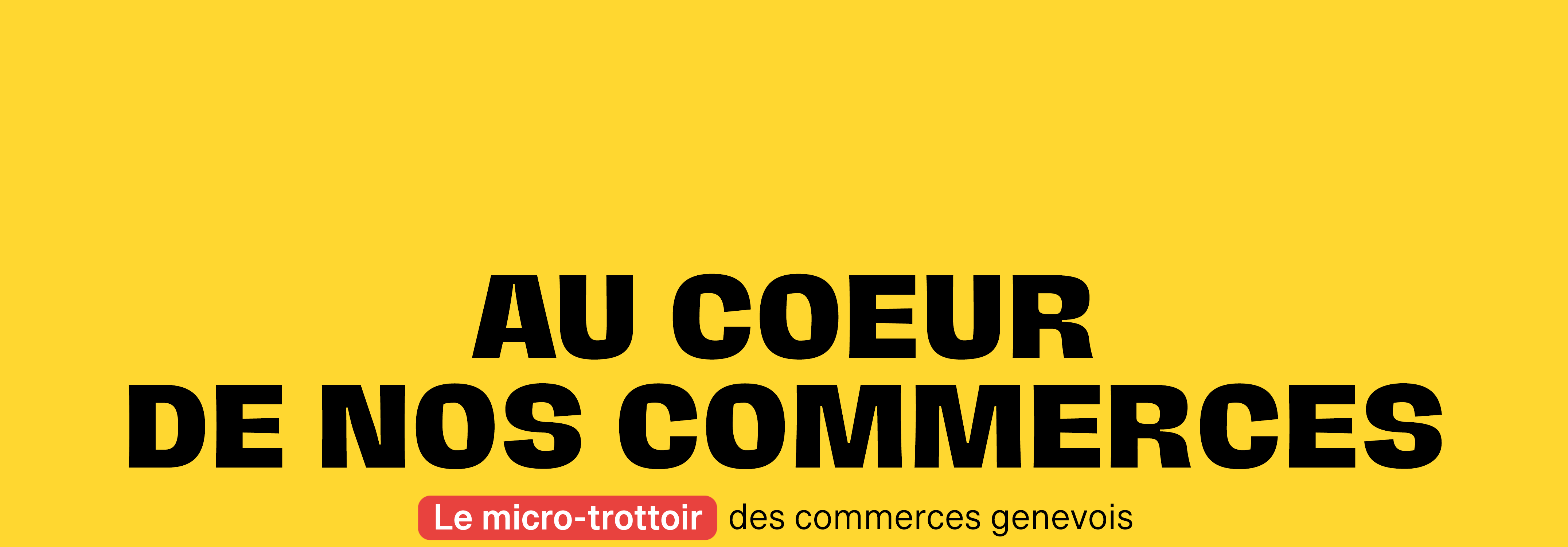 Au coeur de nos commerces - le micro-trottoir des commerces genevois