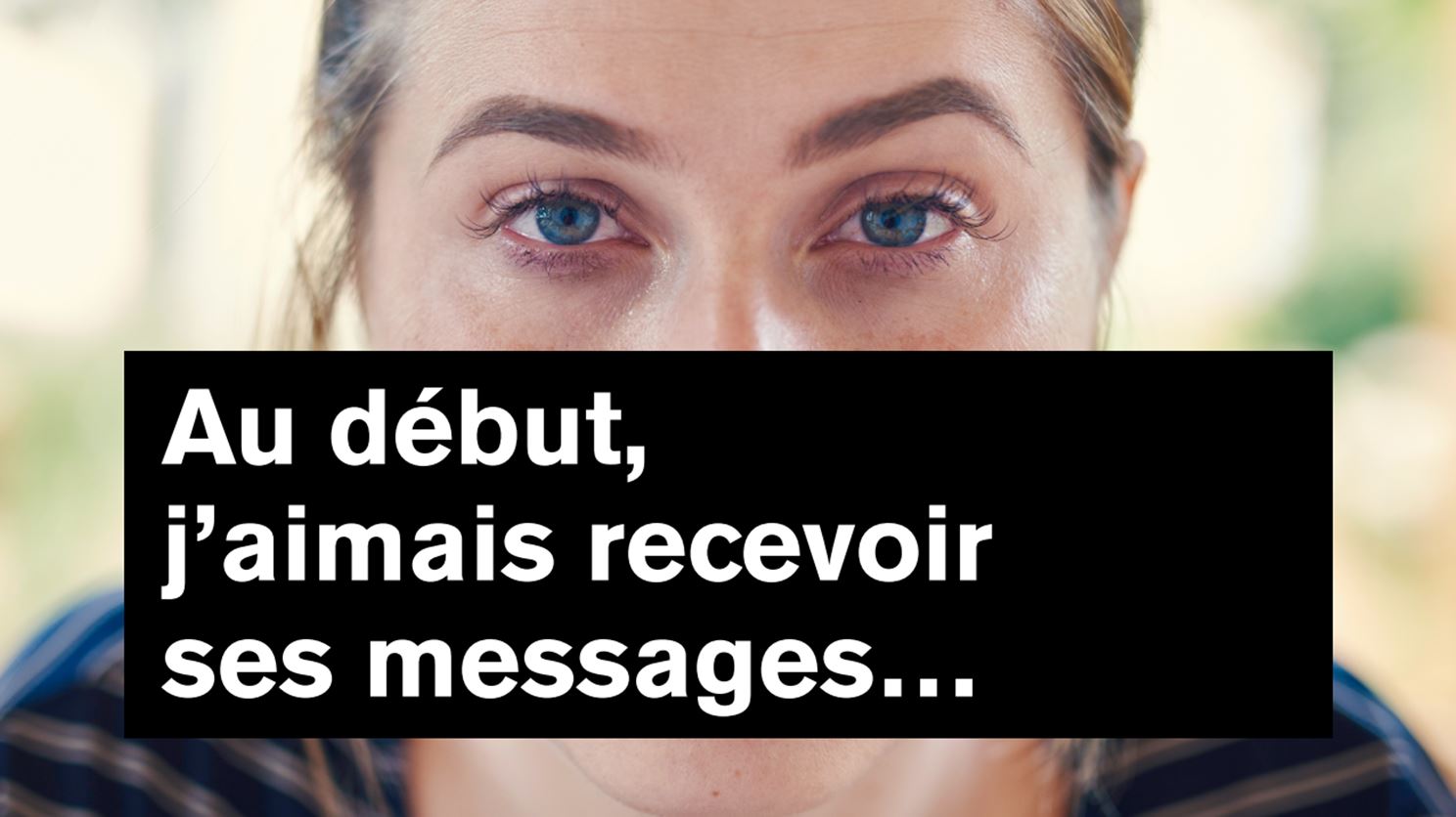 femme qui explique qu'au début elle aimait recevoir ses messages