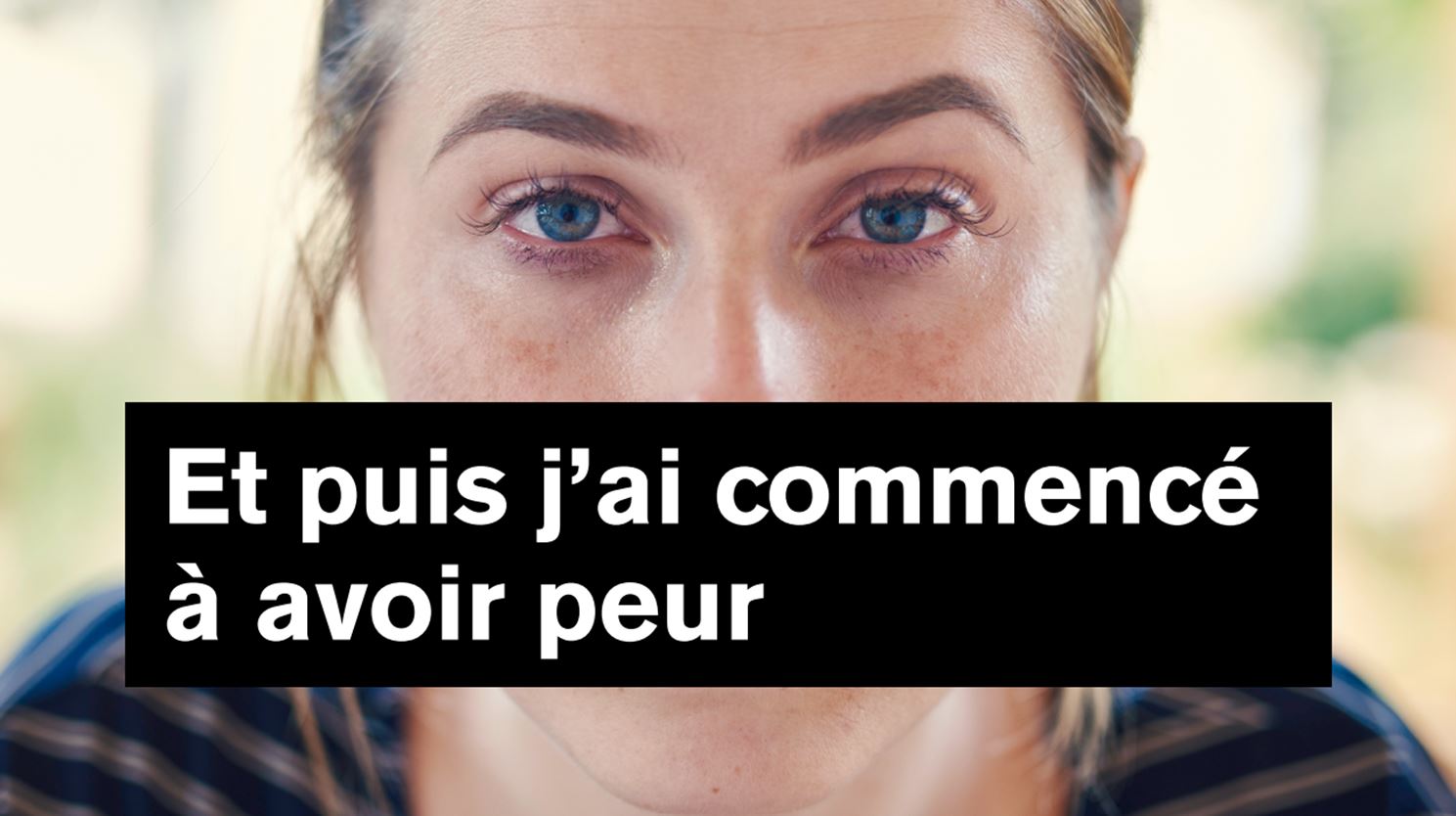 femme qui dit qu'elle a commencé à avoir peur