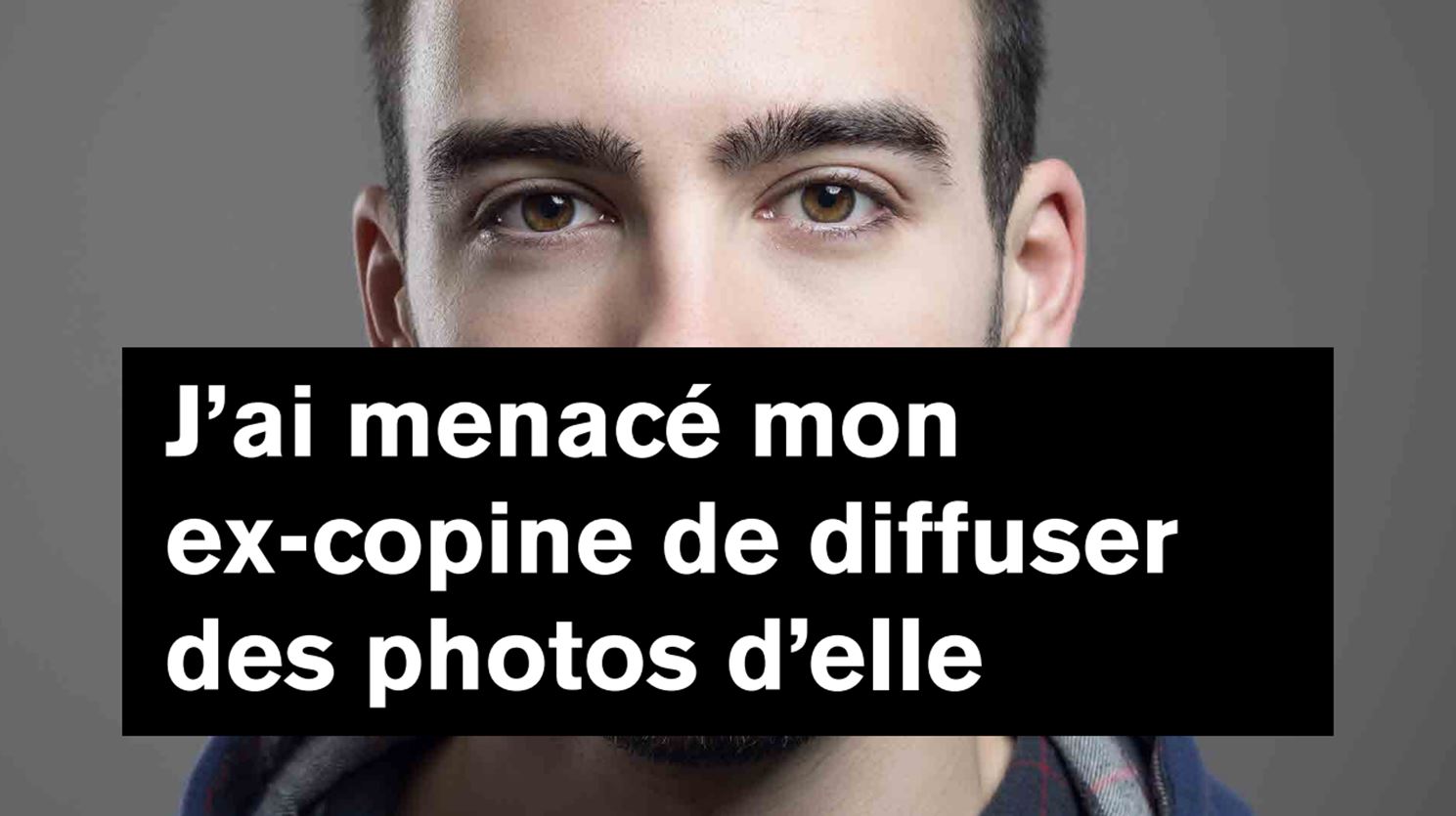 j'ai menacé mon ex-copine de diffuser des photos d'elle