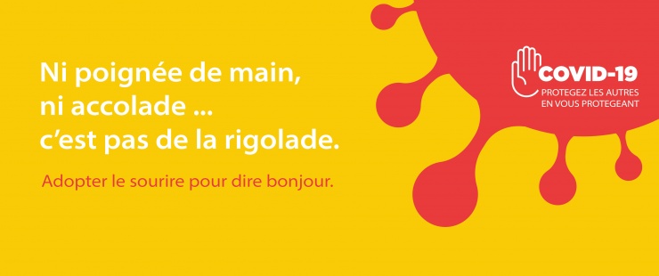 Protégez les autres en vous protégeant Ni poignée de main, ni accolade, c'est pas de la rigolade