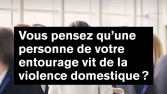 Question Vous pensez qu'une personne de votre entourage vit de la violence domestique ?