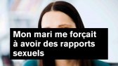 une femme parle de son mari qui la forçait à avoir des rapports sexuels