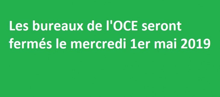 Mercredi 1er mai 2019 : fermeture des bureaux de l'OCE
