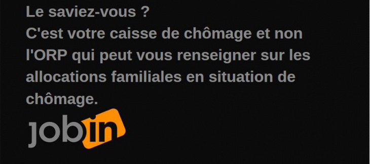 Le saviez-vous ? C'est votre caisse de chômage et non l'ORP qui peut vous renseigner sur les allocations familiales en situation Le saviez-vous ? C'est votre caisse de chômage et non l'ORP qui peut vous renseigner sur les allocations familiales en situation