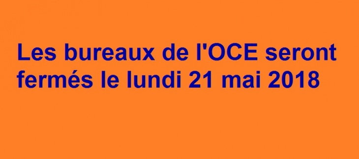 Lundi 21 mai 2018 : fermeture des bureaux de l'OCE