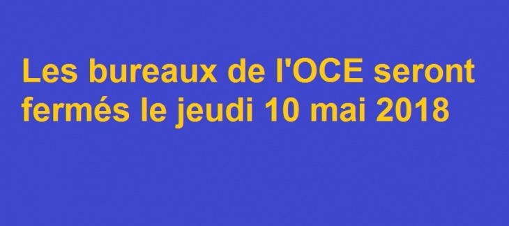 Jeudi 10 mai 2018 : fermeture des bureaux de l'OCE