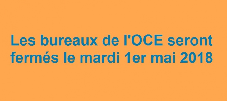 Mardi 1er mai 2018 : fermeture des bureaux de l'OCE