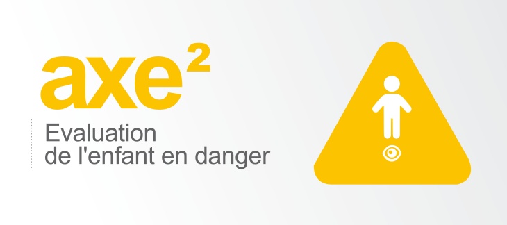 Axe 2 - Évaluation de l'enfant en danger Axe 2 - Évaluation de l'enfant en danger