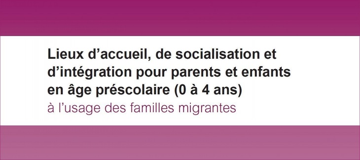 Lieux d’accueil, de socialisation et d’intégration pour parents et enfants en âge préscolaire (0 à 4 ans)