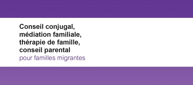Conseil conjugal, médiation familiale, thérapie de famille, conseil parental pour familles migrantes