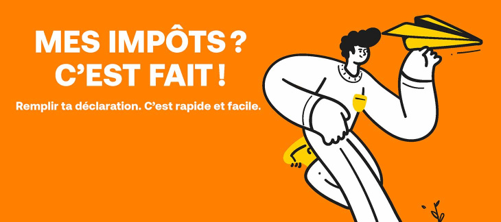 Remplir ta déclaration d'impôt, c'est facile et rapide.