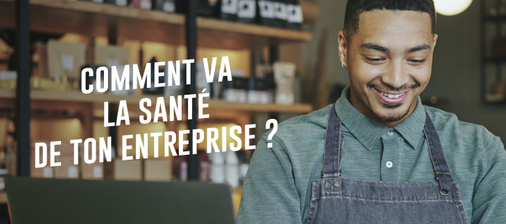 Comment va la santé de ton entreprise ?