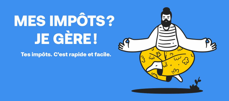Mes impôts? Je gère! Tes impôts, c'est rapide et facile.