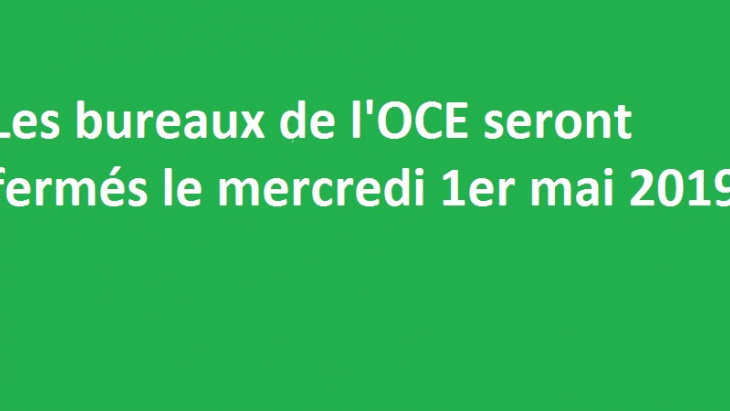 Mercredi 1er mai 2019 : fermeture des bureaux de l'OCE