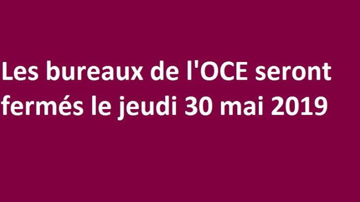 Jeudi 30 mai 2019 : fermeture des bureaux de l'OCE