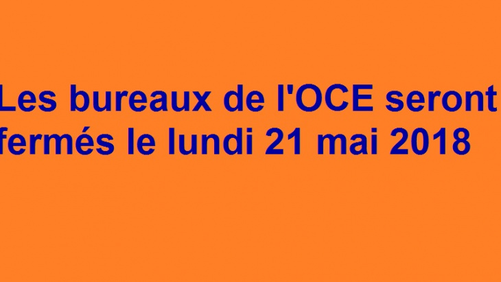 Lundi 21 mai 2018 : fermeture des bureaux de l'OCE
