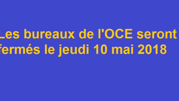 Jeudi 10 mai 2018 : fermeture des bureaux de l'OCE