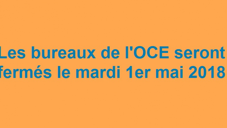 Mardi 1er mai 2018 : fermeture des bureaux de l'OCE
