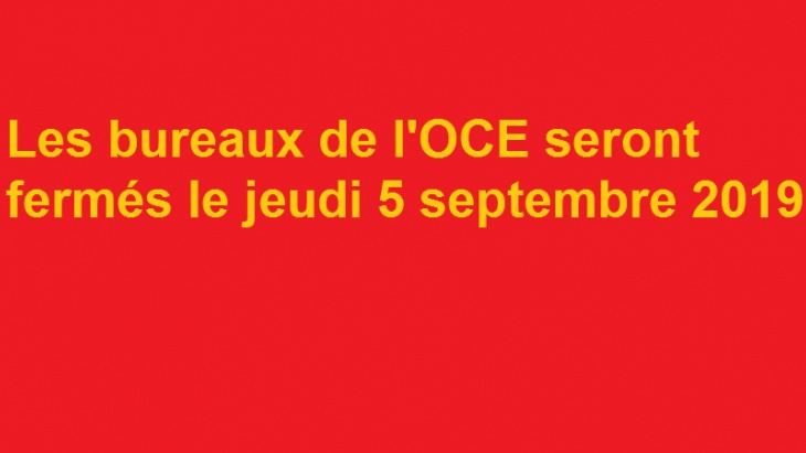 Jeudi 5 septembre 2019 : fermeture des bureaux de l'OCE