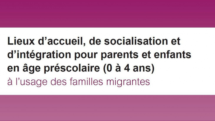 Lieux d’accueil, de socialisation et d’intégration pour parents et enfants en âge préscolaire (0 à 4 ans)