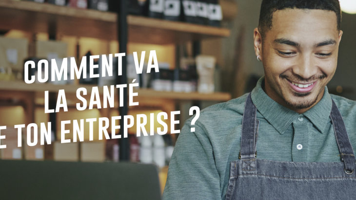 Comment va la santé de ton entreprise ?