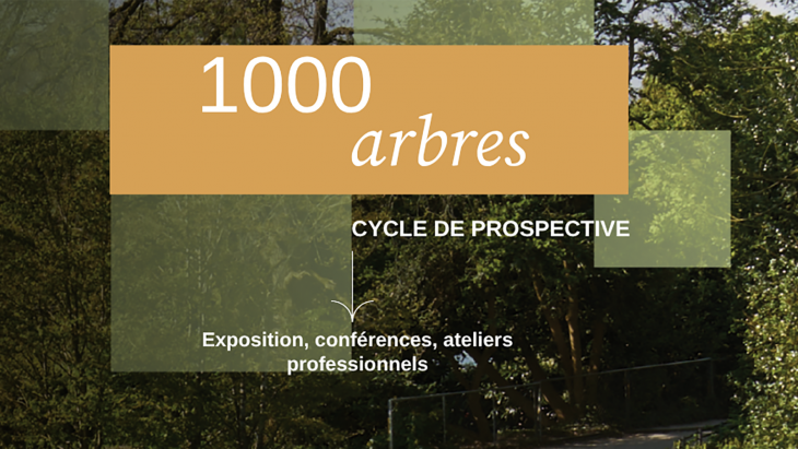 1000 arbres - Cycle de prospective - Exposition, conférences, ateliers professionnels